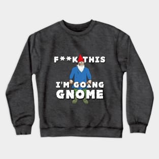 I'm Going Gnome Crewneck Sweatshirt